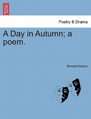 Könyv Day in Autumn; A Poem. Bernard Barton