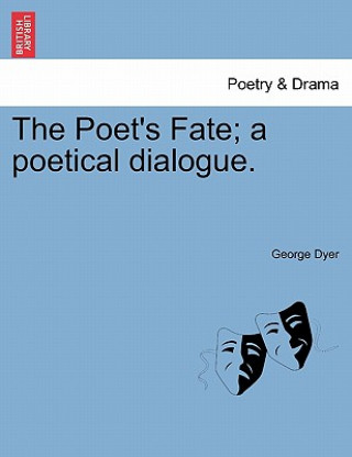 Kniha Poet's Fate; A Poetical Dialogue. George Dyer