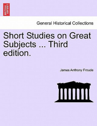 Książka Short Studies on Great Subjects ... Third Edition. James Anthony Froude