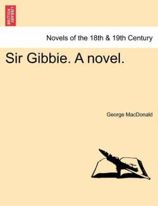 Kniha Sir Gibbie. a Novel. George MacDonald