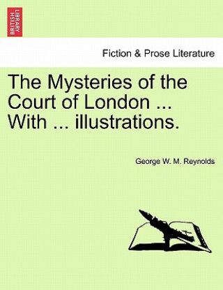 Kniha Mysteries of the Court of London ... with ... Illustrations. Vol. I George W M Reynolds