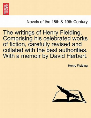 Libro writings of Henry Fielding. Comprising his celebrated works of fiction, carefully revised and collated with the best authorities. With a memoir by Dav Henry Fielding