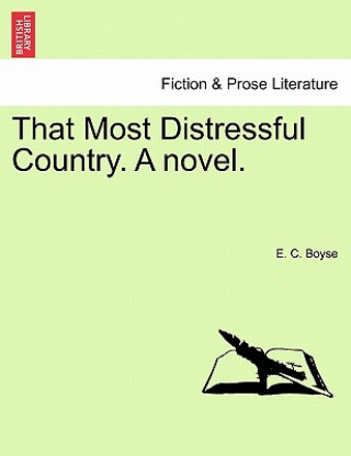 Könyv That Most Distressful Country. a Novel. Vol. III E C Boyse