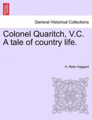 Kniha Colonel Quaritch, V.C. a Tale of Country Life. Vol. III Sir H Rider Haggard