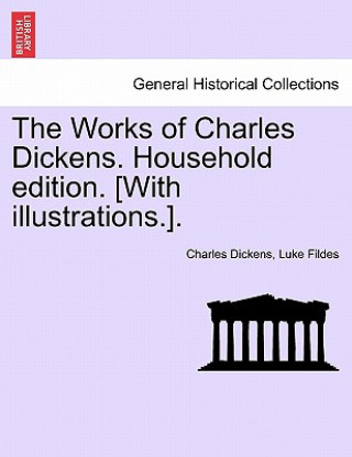 Carte Works of Charles Dickens. Household Edition. [With Illustrations.]. Luke Fildes