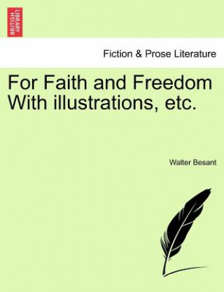 Carte For Faith and Freedom with Illustrations, Etc. Vol. I Walter Besant