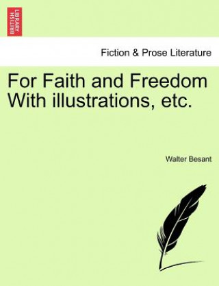 Kniha For Faith and Freedom with Illustrations, Etc. Vol. I Walter Besant