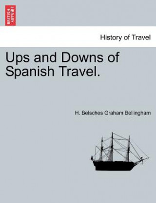 Книга Ups and Downs of Spanish Travel. H Belsches Graham Bellingham