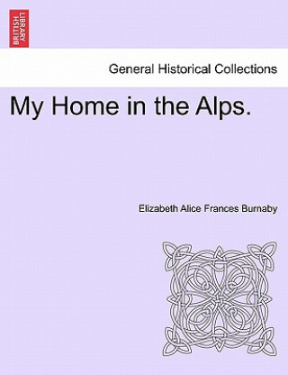 Carte My Home in the Alps. Elizabeth Alice Frances Burnaby