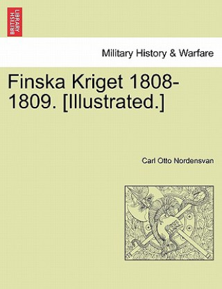 Kniha Finska Kriget 1808-1809. [Illustrated.] Carl Otto Nordensvan