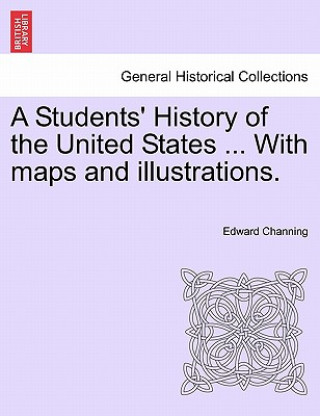 Carte Students' History of the United States ... With maps and illustrations. Edward Channing