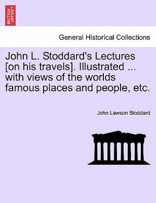 Книга John L. Stoddard's Lectures [On His Travels]. Illustrated ... with Views of the Worlds Famous Places and People, Etc. Vol. X John Lawson Stoddard