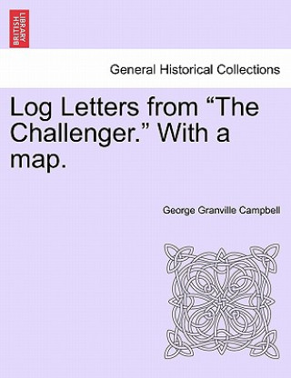 Livre Log Letters from The Challenger. With a map. George Granville Campbell