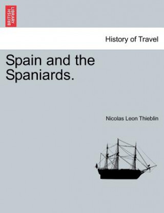 Kniha Spain and the Spaniards. Vol. I Nicolas Leon Thieblin