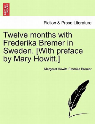 Carte Twelve Months with Frederika Bremer in Sweden. [With Preface by Mary Howitt.] Vol. II Fredrika Bremer
