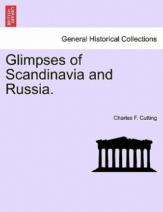 Knjiga Glimpses of Scandinavia and Russia. Charles F Cutting