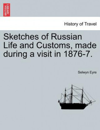 Livre Sketches of Russian Life and Customs, Made During a Visit in 1876-7. Selwyn Eyre