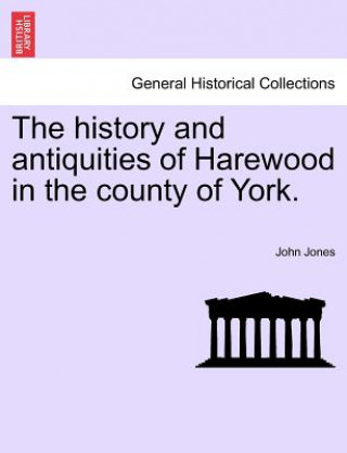 Książka History and Antiquities of Harewood in the County of York. John Jones