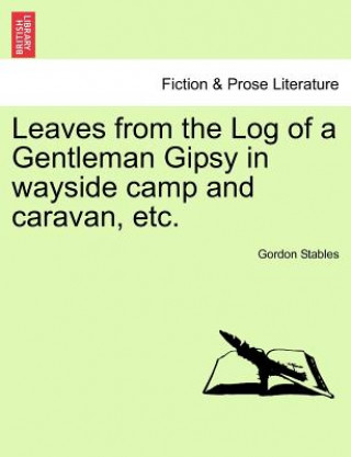 Carte Leaves from the Log of a Gentleman Gipsy in Wayside Camp and Caravan, Etc. Gordon Stables