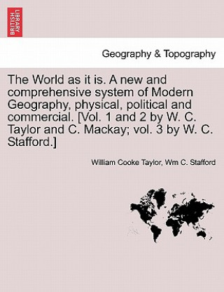 Kniha World as it is. A new and comprehensive system of Modern Geography, physical, political and commercial, vol. III Wm C Stafford