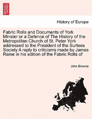 Książka Fabric Rolls and Documents of York Minster or a Defence of the History of the Metropolitan Church of St. Peter York Addressed to the President of the John Browne