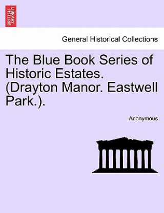 Kniha Blue Book Series of Historic Estates. (Drayton Manor. Eastwell Park.). Anonymous