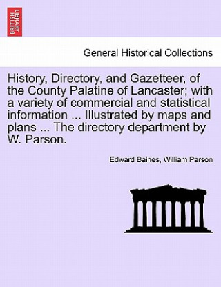 Carte History, Directory, and Gazetteer, of the County Palatine of Lancaster; With a Variety of Commercial and Statistical Information ... Illustrated by Ma William Parson