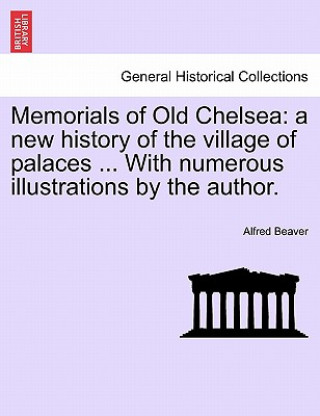 Libro Memorials of Old Chelsea Alfred Beaver