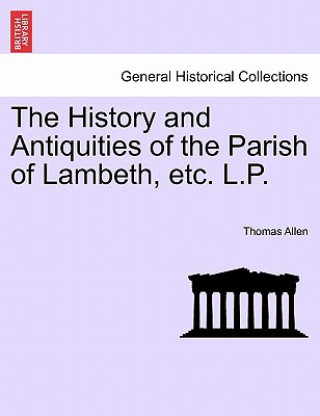 Könyv History and Antiquities of the Parish of Lambeth, etc. L.P. Thomas Allen