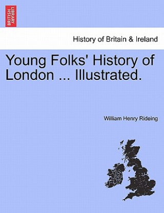 Könyv Young Folks' History of London ... Illustrated. William Henry Rideing