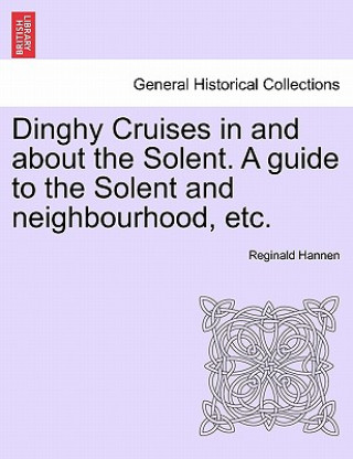 Carte Dinghy Cruises in and about the Solent. a Guide to the Solent and Neighbourhood, Etc. Reginald Hannen