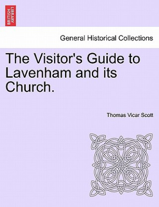 Knjiga Visitor's Guide to Lavenham and Its Church. Thomas Vicar Scott
