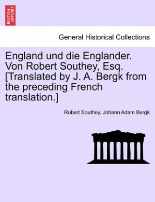 Kniha England Und Die Englander. Von Robert Southey, Esq. [Translated by J. A. Bergk from the Preceding French Translation.] Johann Adam Bergk