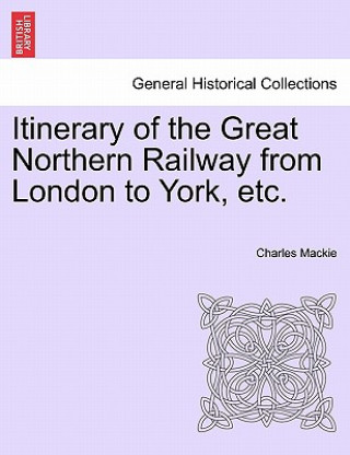 Carte Itinerary of the Great Northern Railway from London to York, Etc. Charles MacKie