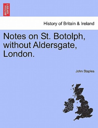 Carte Notes on St. Botolph, Without Aldersgate, London. John Staples