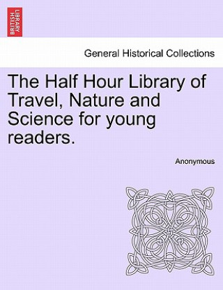 Livre Half Hour Library of Travel, Nature and Science for Young Readers. Anonymous