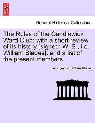 Kniha Rules of the Candlewick Ward Club; With a Short Review of Its History [Signed William Blades