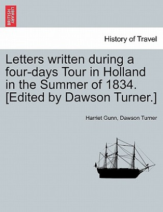 Knjiga Letters Written During a Four-Days Tour in Holland in the Summer of 1834. [Edited by Dawson Turner.] Dawson Turner