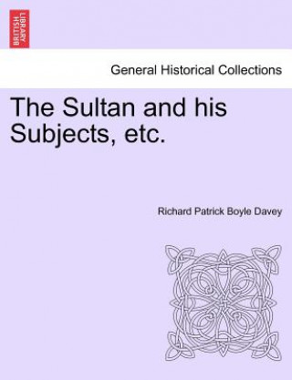 Book Sultan and His Subjects, Etc. Vol. II. Richard Patrick Boyle Davey