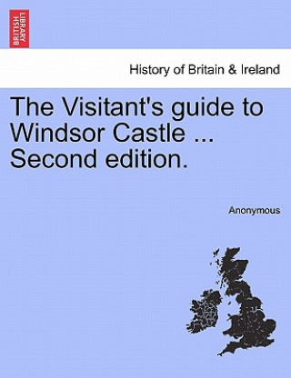 Carte Visitant's Guide to Windsor Castle ... Second Edition. Anonymous