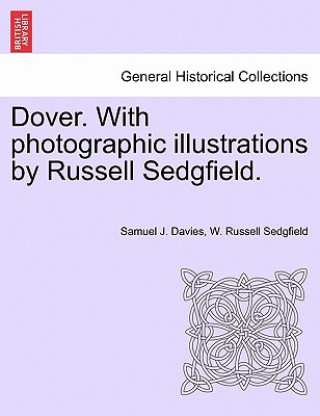 Könyv Dover. with Photographic Illustrations by Russell Sedgfield. W Russell Sedgfield