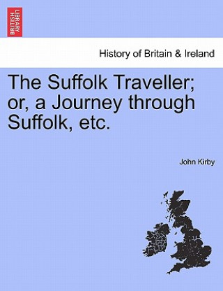 Книга Suffolk Traveller; Or, a Journey Through Suffolk, Etc. John Kirby