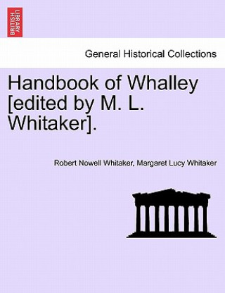 Kniha Handbook of Whalley [Edited by M. L. Whitaker]. Margaret Lucy Whitaker