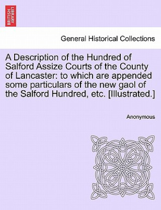 Książka Description of the Hundred of Salford Assize Courts of the County of Lancaster Anonymous