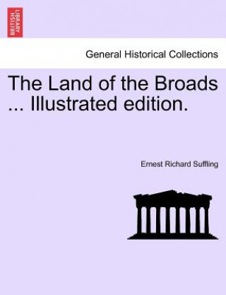 Knjiga Land of the Broads ... Illustrated Edition. Ernest Richard Suffling