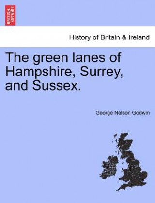 Książka Green Lanes of Hampshire, Surrey, and Sussex. George Nelson Godwin