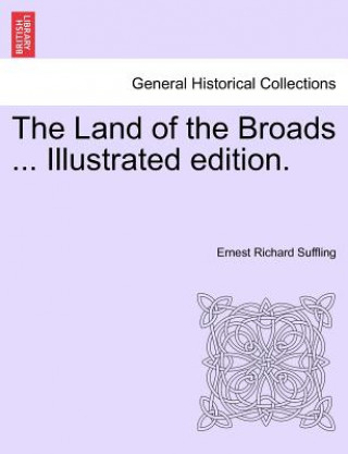 Knjiga Land of the Broads ... Illustrated Edition. Ernest Richard Suffling