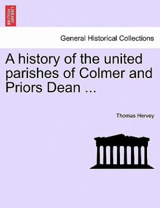 Carte History of the United Parishes of Colmer and Priors Dean ... Thomas Hervey