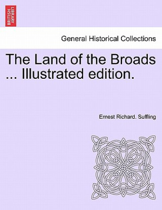 Kniha Land of the Broads ... Illustrated Edition. Ernest Richard Suffling