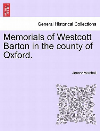 Könyv Memorials of Westcott Barton in the County of Oxford. Jenner Marshall